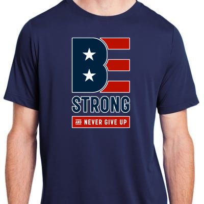 Be Strong And Never Give Up Adult ChromaSoft Performance T-Shirt