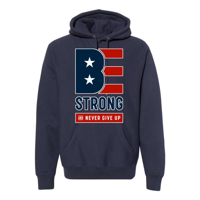 Be Strong And Never Give Up Premium Hoodie