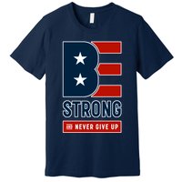 Be Strong And Never Give Up Premium T-Shirt