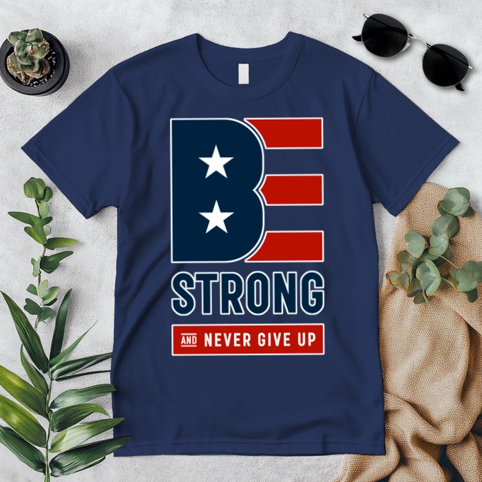 Be Strong And Never Give Up Premium T-Shirt