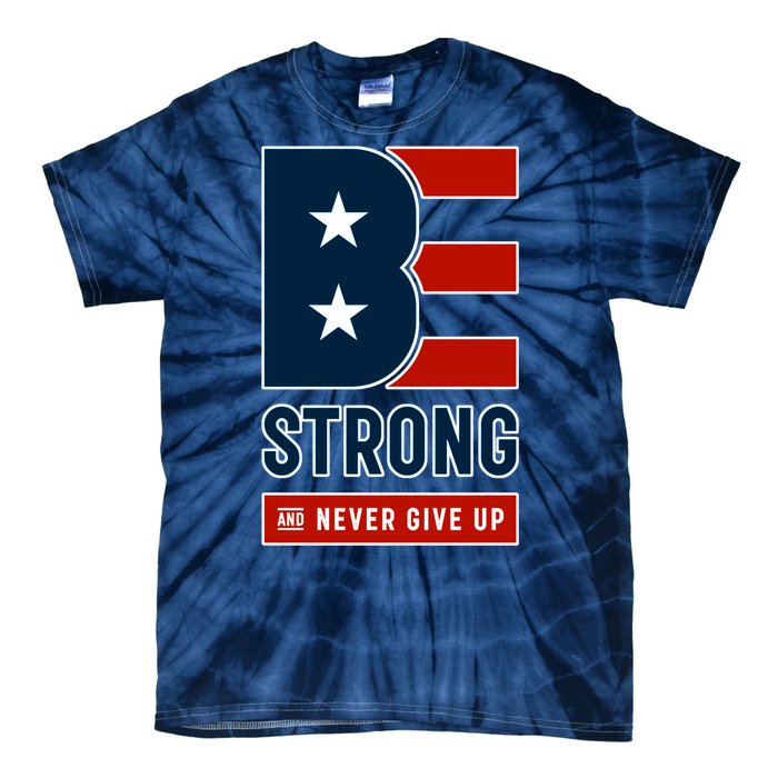 Be Strong And Never Give Up Tie-Dye T-Shirt