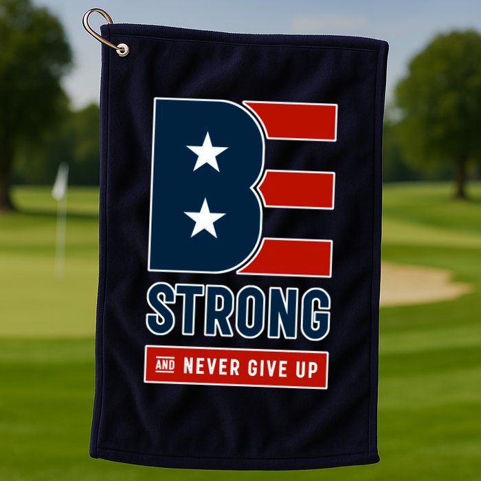 Be Strong And Never Give Up Golf Towel