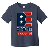 Be Strong And Never Give Up Toddler T-Shirt