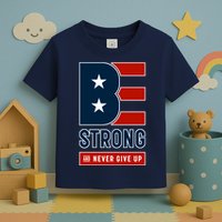 Be Strong And Never Give Up Toddler T-Shirt
