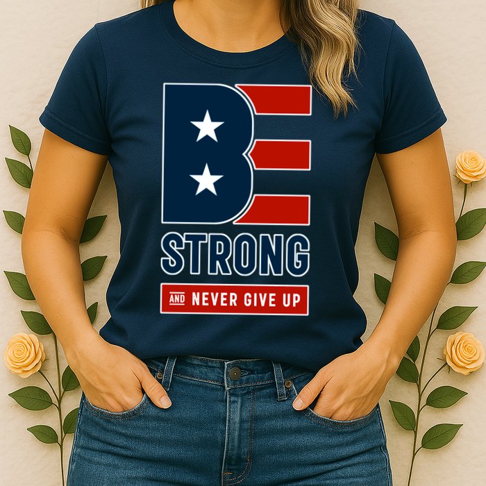 Be Strong And Never Give Up Womens T-Shirt