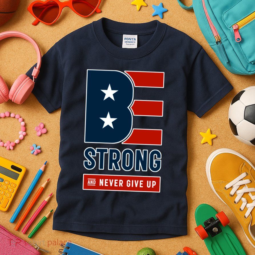 Be Strong And Never Give Up Kids T-Shirt