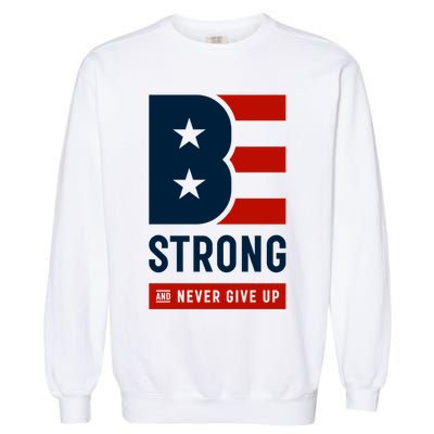 Be Strong And Never Give Up Garment-Dyed Sweatshirt