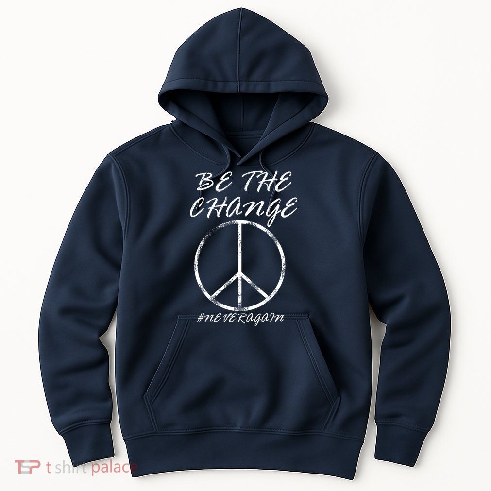 Be The Change Never Again Hoodie