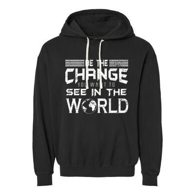Be the Change You Want To See In The World Garment-Dyed Fleece Hoodie