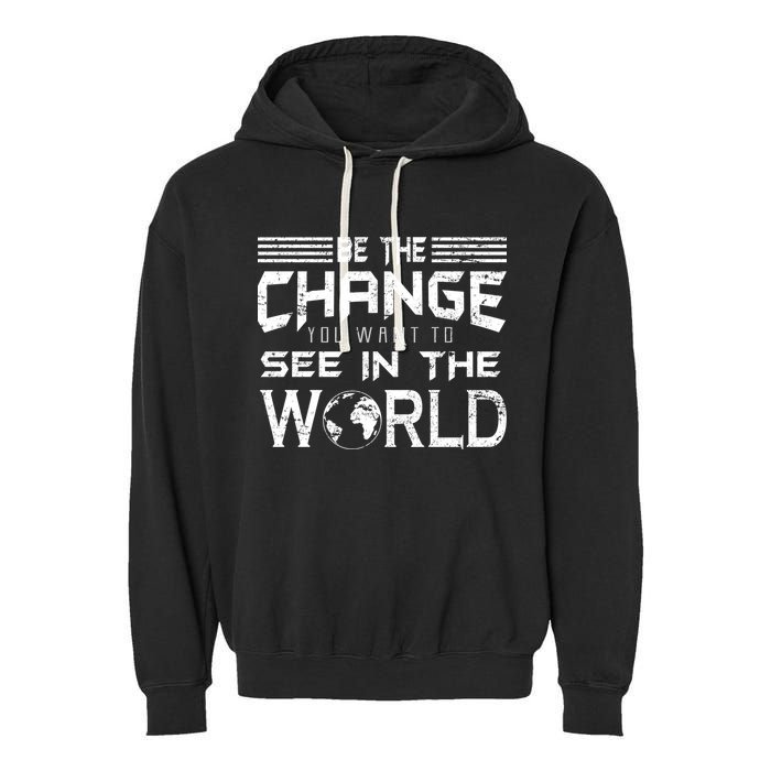 Be the Change You Want To See In The World Garment-Dyed Fleece Hoodie