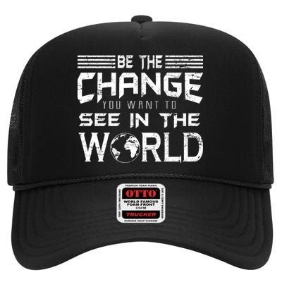 Be the Change You Want To See In The World High Crown Mesh Back Trucker Hat