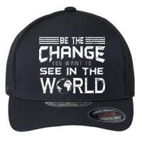 Be the Change You Want To See In The World Flexfit Unipanel Trucker Cap