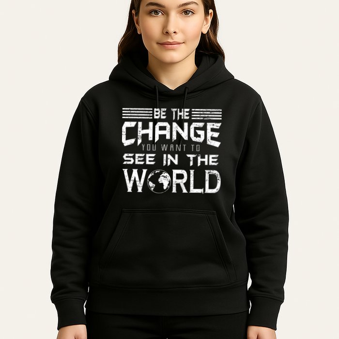 Be the Change You Want To See In The World Hoodie