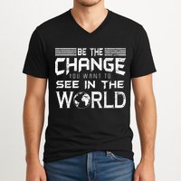 Be the Change You Want To See In The World V-Neck T-Shirt