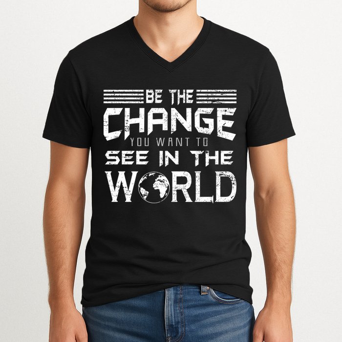 Be the Change You Want To See In The World V-Neck T-Shirt