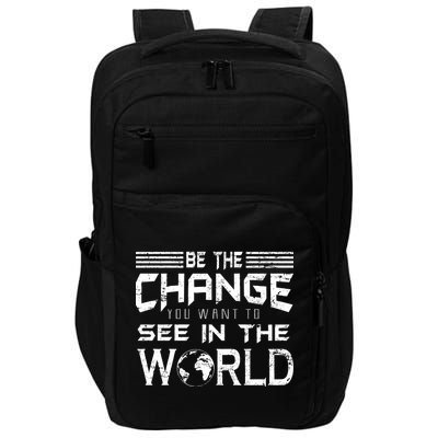 Be the Change You Want To See In The World Impact Tech Backpack