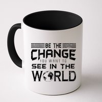 Be the Change You Want To See In The World Mug