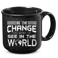 Be the Change You Want To See In The World 15oz Campfire Ceramic Mug