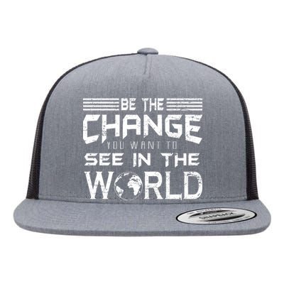 Be the Change You Want To See In The World Flat Bill Trucker Hat