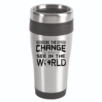 Be the Change You Want To See In The World 16oz Travel Tumbler