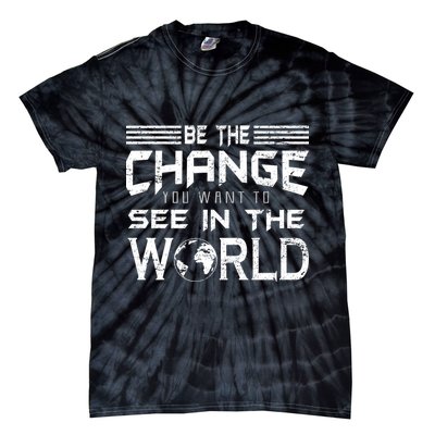 Be the Change You Want To See In The World Tie-Dye T-Shirt