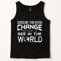 Be the Change You Want To See In The World Tank Top
