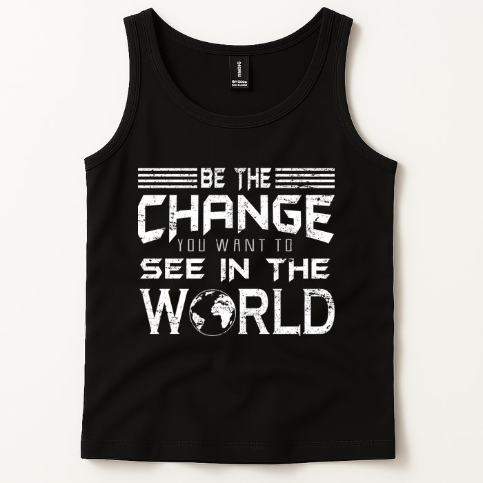 Be the Change You Want To See In The World Tank Top