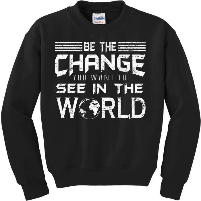 Be the Change You Want To See In The World Kids Sweatshirt