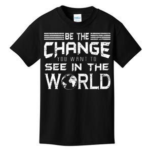 Be the Change You Want To See In The World Kids T-Shirt