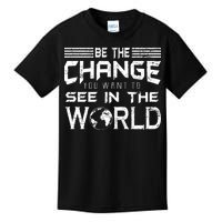 Be the Change You Want To See In The World Kids T-Shirt