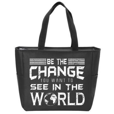 Be the Change You Want To See In The World Zip Tote Bag