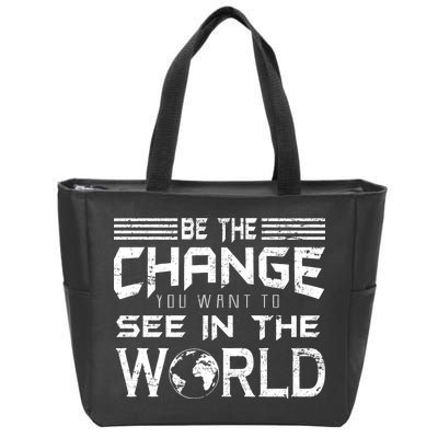 Be the Change You Want To See In The World Zip Tote Bag