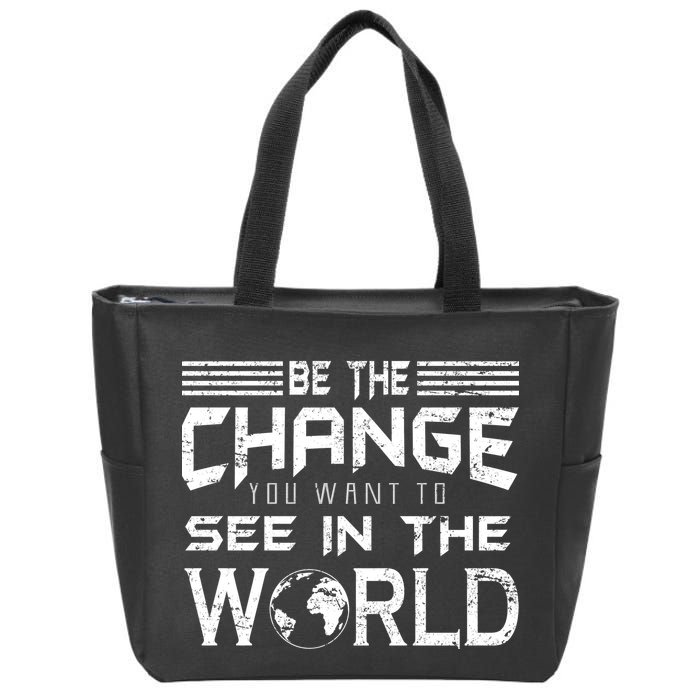 Be the Change You Want To See In The World Zip Tote Bag