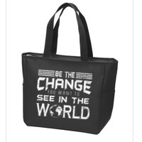 Be the Change You Want To See In The World Zip Tote Bag