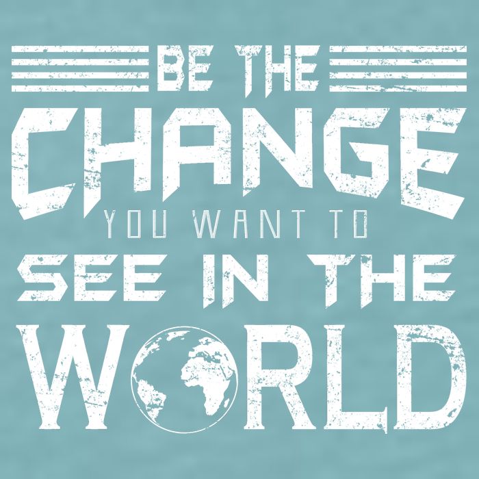 Be the Change You Want To See In The World Sueded Cloud Jersey T-Shirt