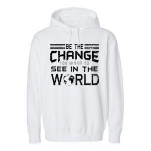 Be the Change You Want To See In The World Garment-Dyed Fleece Hoodie