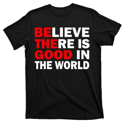 Be The Good In The World T-Shirt