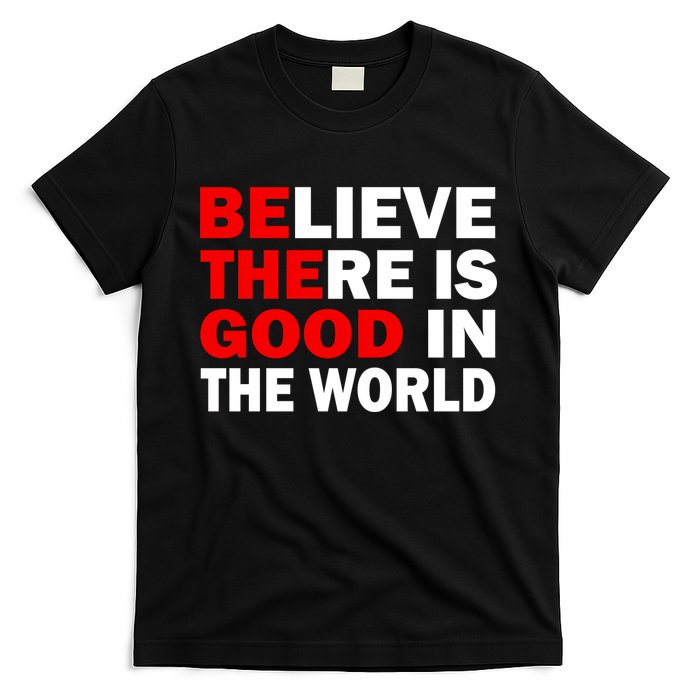 Be The Good In The World T-Shirt