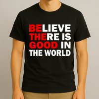 Be The Good In The World T-Shirt