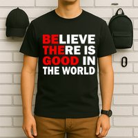 Be The Good In The World T-Shirt