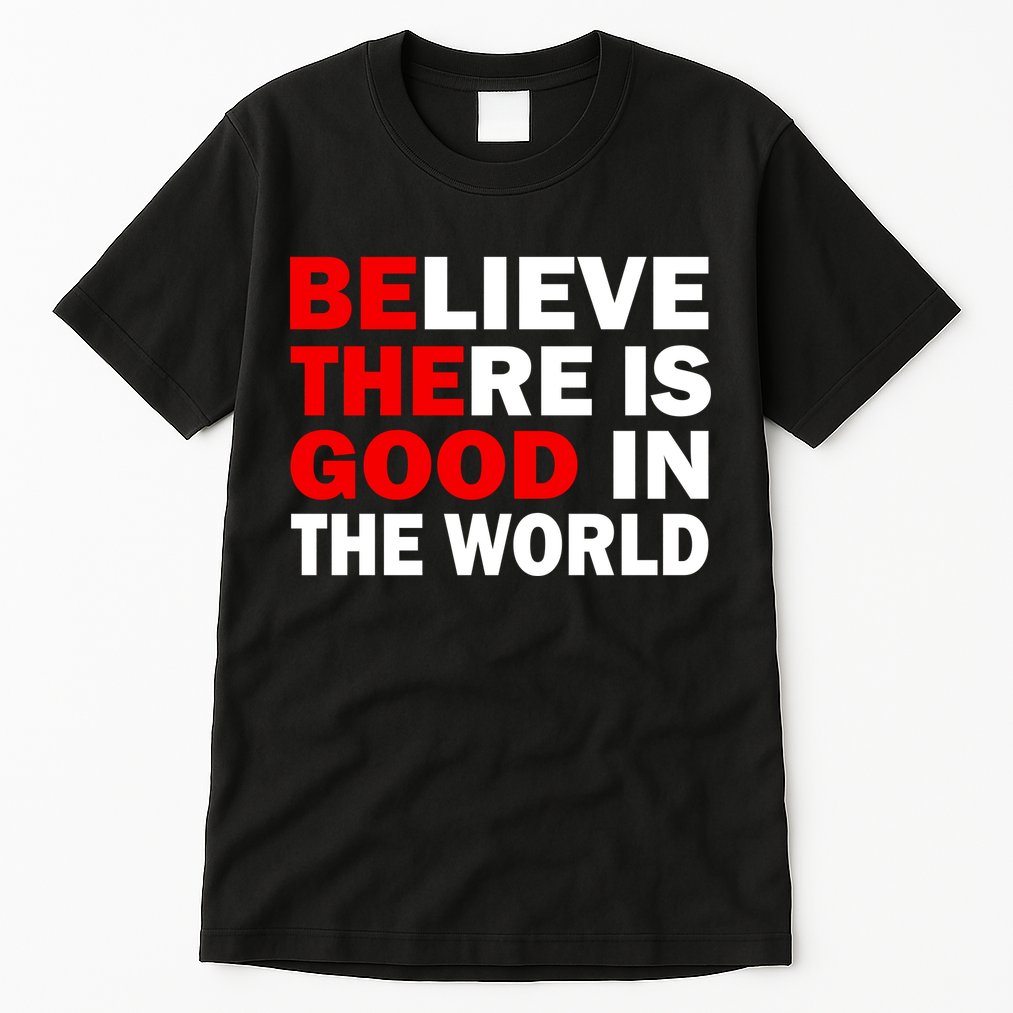 Be The Good In The World Tall T-Shirt