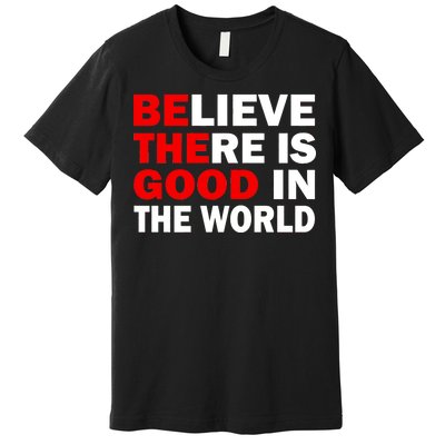 Be The Good In The World Premium T-Shirt