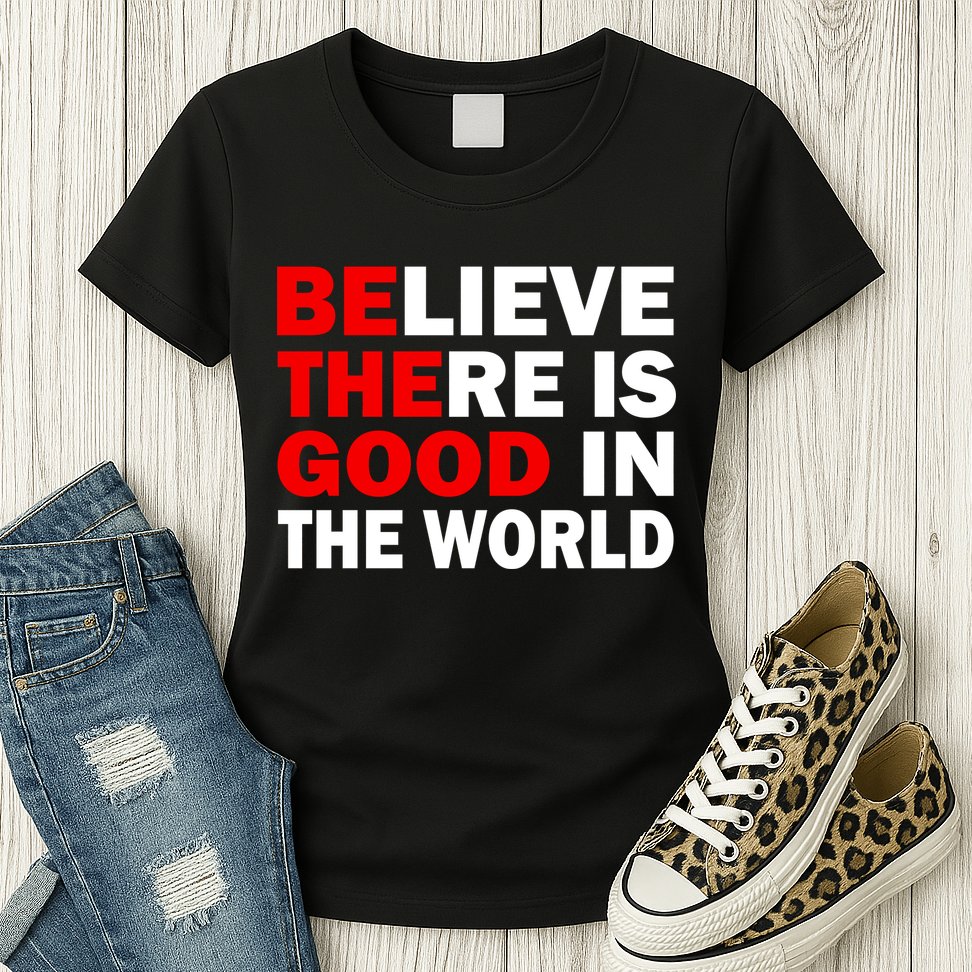 Be The Good In The World Womens T-Shirt