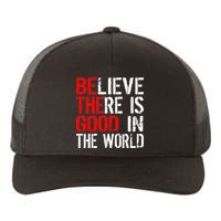 Be The Good In The World Believe Yupoong Adult 5-Panel Trucker Hat