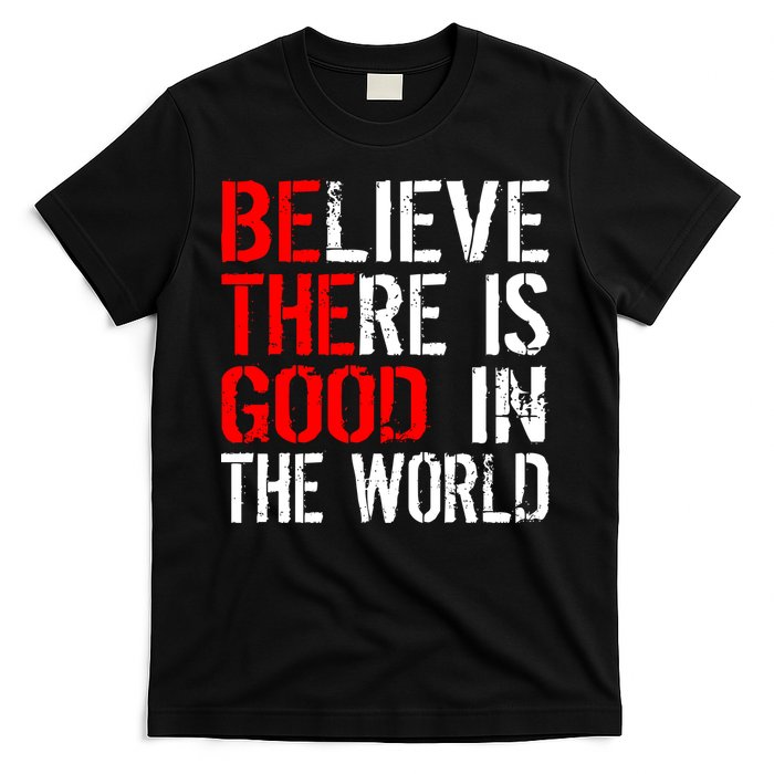 Be The Good In The World Believe T-Shirt