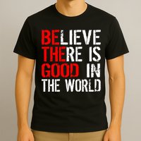 Be The Good In The World Believe T-Shirt