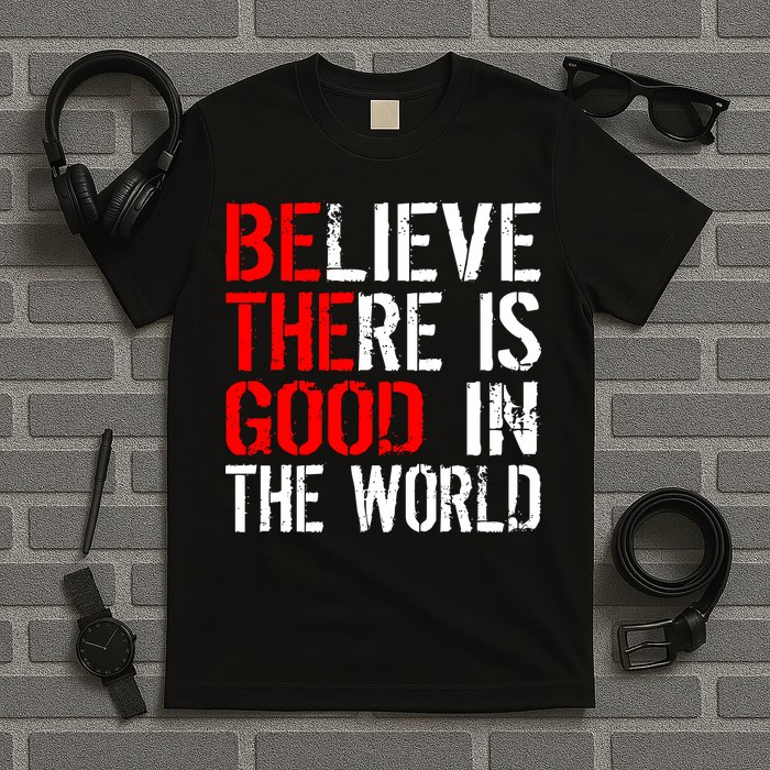 Be The Good In The World Believe T-Shirt