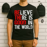 Be The Good In The World Believe T-Shirt