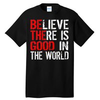 Be The Good In The World Believe Tall T-Shirt