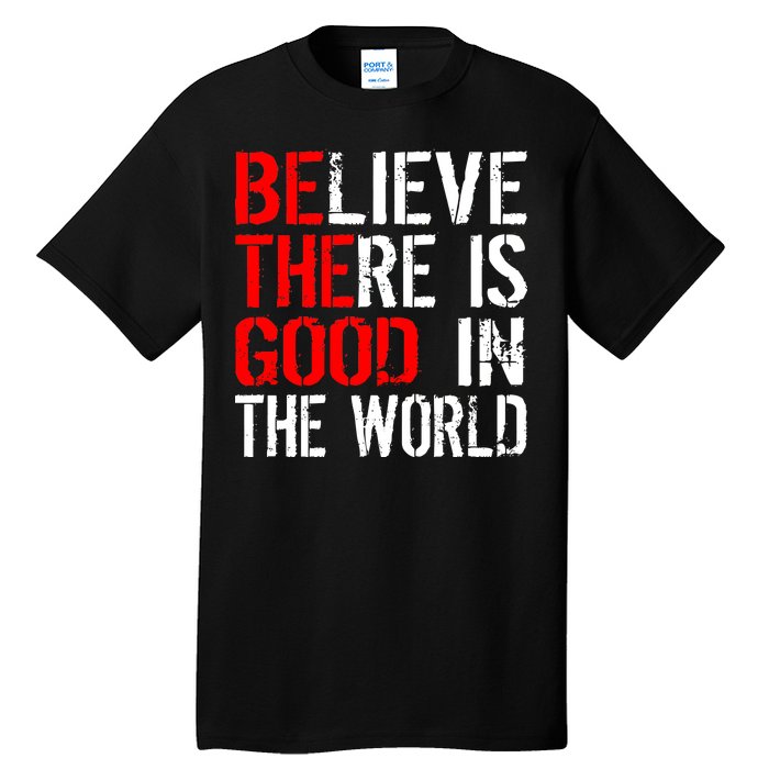 Be The Good In The World Believe Tall T-Shirt